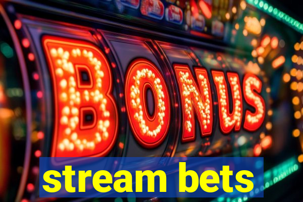 stream bets