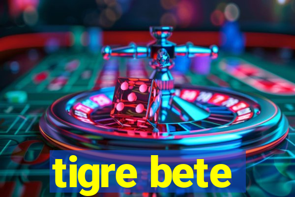 tigre bete