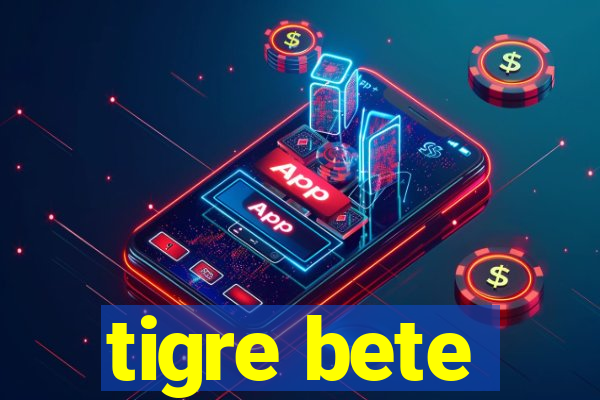 tigre bete