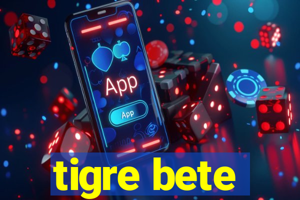 tigre bete