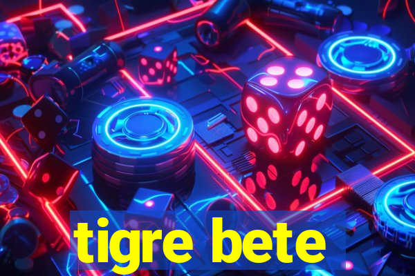 tigre bete