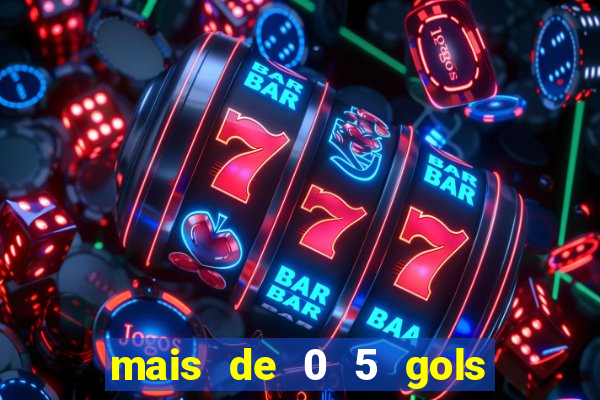 mais de 0 5 gols no primeiro tempo