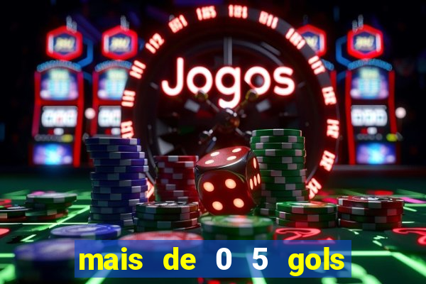 mais de 0 5 gols no primeiro tempo