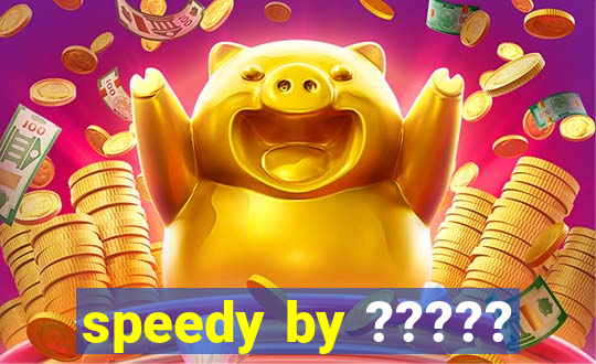 speedy by ?????