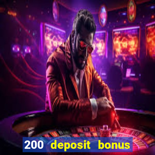 200 deposit bonus online casino