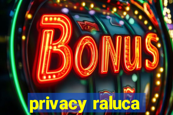 privacy raluca