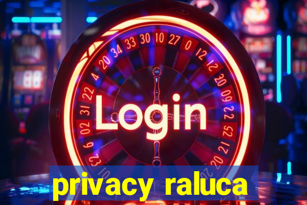 privacy raluca