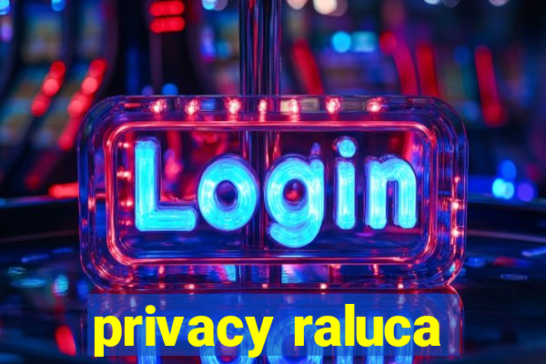 privacy raluca