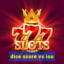 dice score vs iou