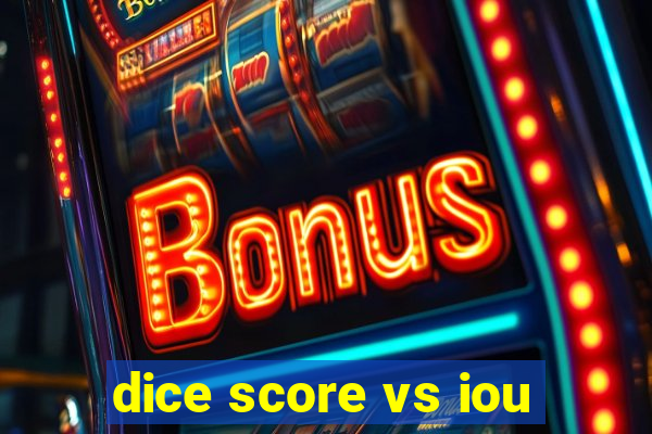 dice score vs iou