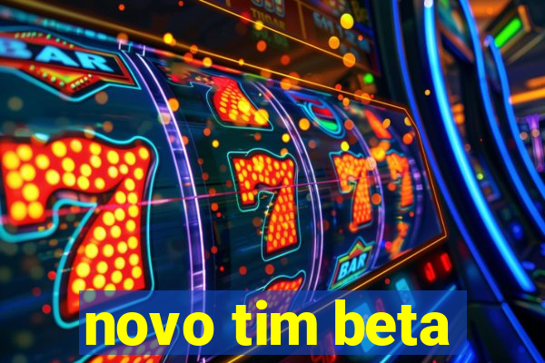 novo tim beta