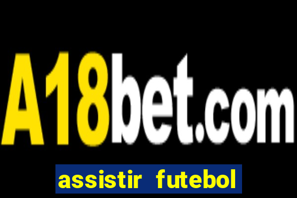 assistir futebol online ao vivo