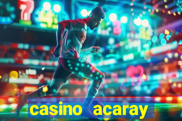 casino acaray horário de funcionamento