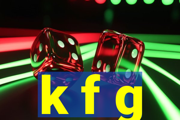 k f g