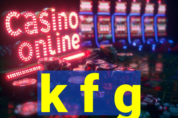 k f g