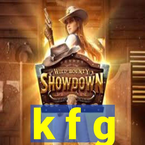 k f g