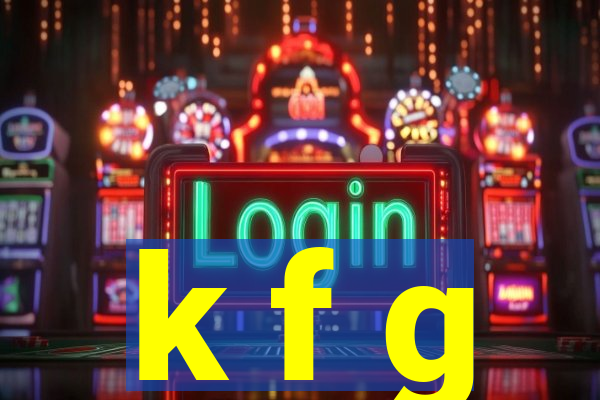 k f g