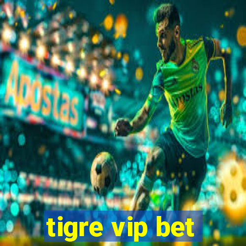 tigre vip bet