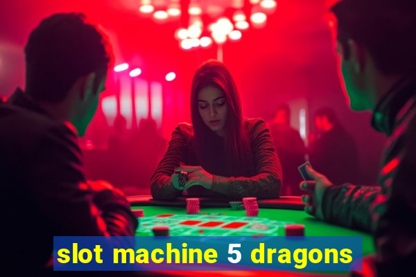 slot machine 5 dragons