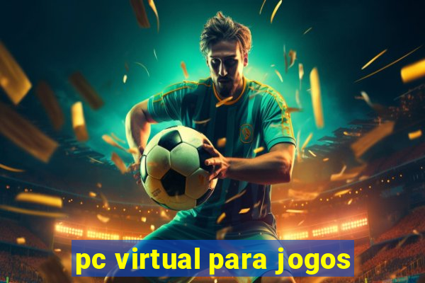 pc virtual para jogos