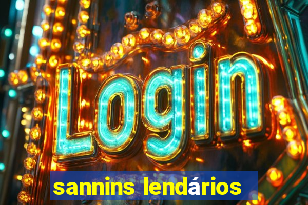 sannins lendários