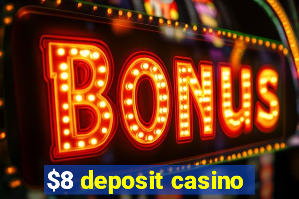 $8 deposit casino