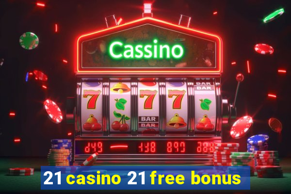 21 casino 21 free bonus