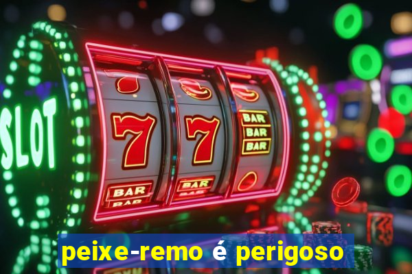 peixe-remo é perigoso