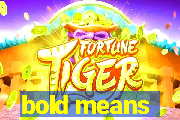 bold means