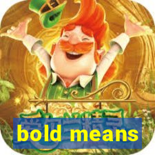 bold means