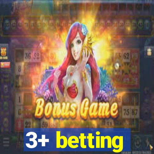 3+ betting