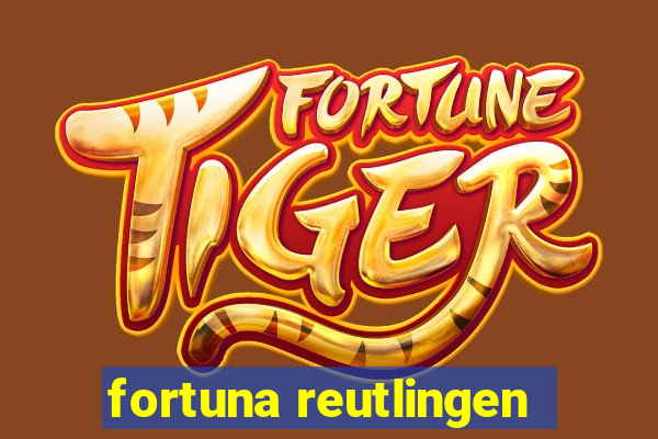 fortuna reutlingen