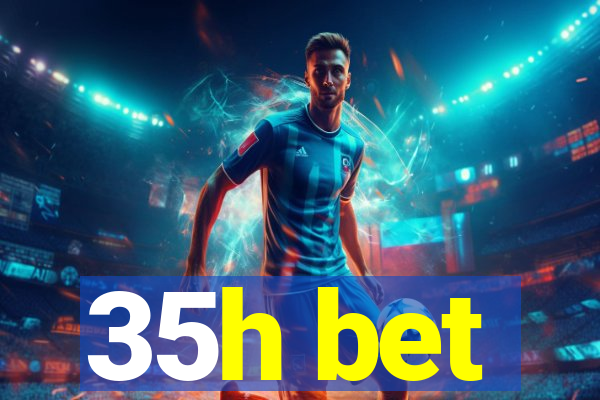 35h bet