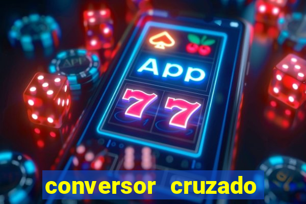 conversor cruzado para real