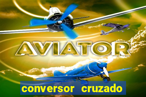 conversor cruzado para real