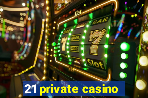 21 private casino