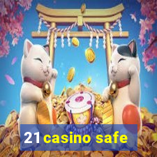 21 casino safe