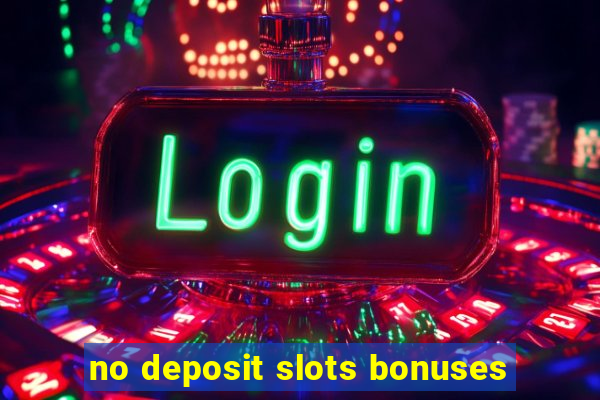 no deposit slots bonuses