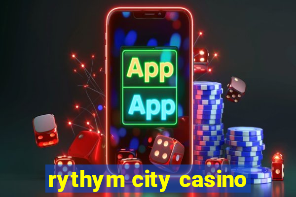 rythym city casino