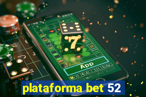 plataforma bet 52