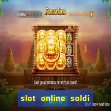 slot online soldi veri bonus senza deposito