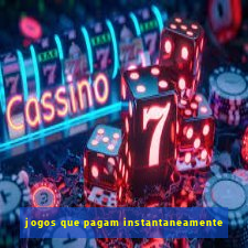 jogos que pagam instantaneamente