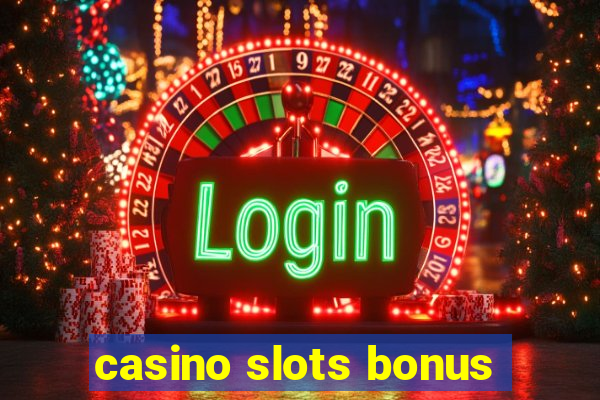 casino slots bonus