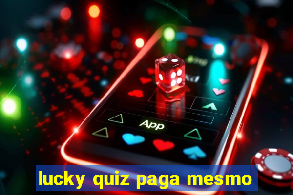 lucky quiz paga mesmo