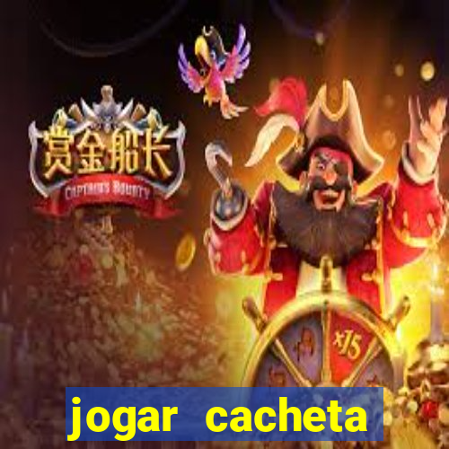 jogar cacheta valendo dinheiro