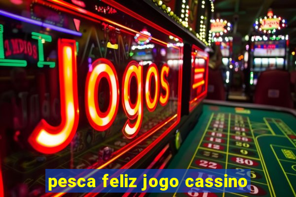 pesca feliz jogo cassino