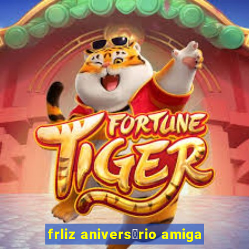 frliz anivers谩rio amiga