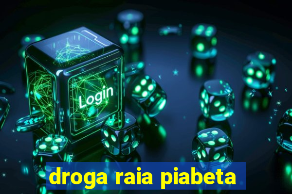 droga raia piabeta