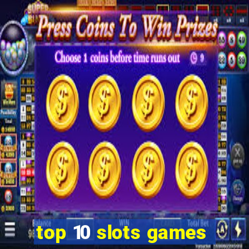 top 10 slots games