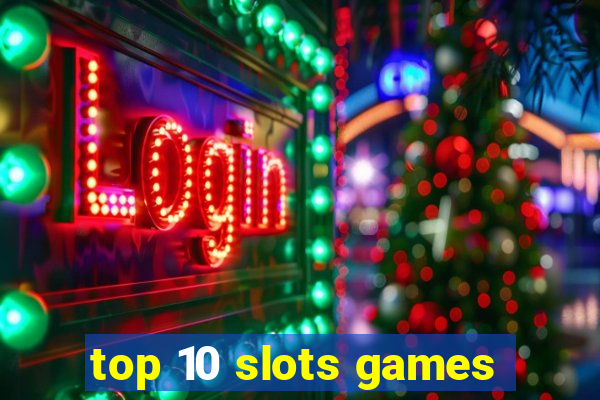 top 10 slots games